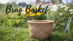 "Brag Basket - add your good news" over a photo of a basket in a field of flowers